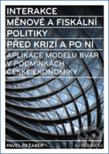 Interakce měnové a fiskální politiky před krizí a po ní - Pavel Řežábek, Karolinum, 2019