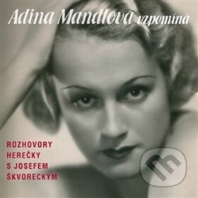 Adina Mandlová vzpomíná - Adina Mandlová, Josef Škvorecký, Supraphon, 2018