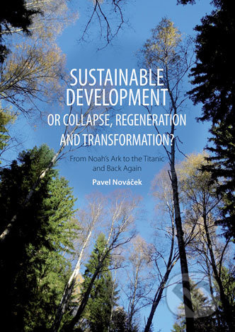 Sustainable Develepment or Collapse, Regeneration and Transformation? - Pavel Nováček, Univerzita Palackého v Olomouci, 2015