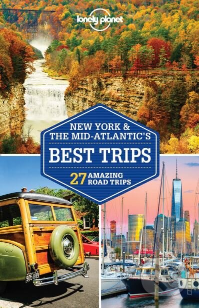 New York and the Mid-Atlantic&#039;s Best Trips - Simon Richmond a kol., Lonely Planet, 2019
