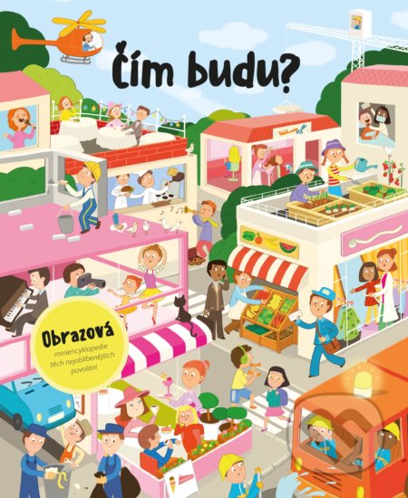 Čím budu? (Obrazová miniencyklopedie těch nejoblíbenějších povolání) - kniha z kategorie Pro děti
