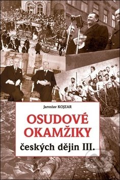 Osudové okamžiky českých dějin III. - Jaroslav Kojzar, FUTURA, 2018