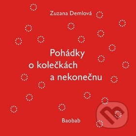 Pohádky o kolečkách a nekonečnu - Zuzana Demlová, Baobab, 2018