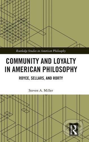 Community and Loyalty in American Philosophy - Steven A. Miller, Routledge, 2018