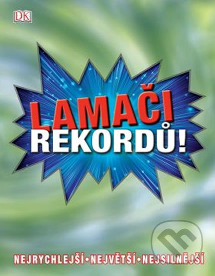 Lamači rekordů (Nejrychlejší - Největší - Nejsilnější) - kniha z kategorie Encyklopedie