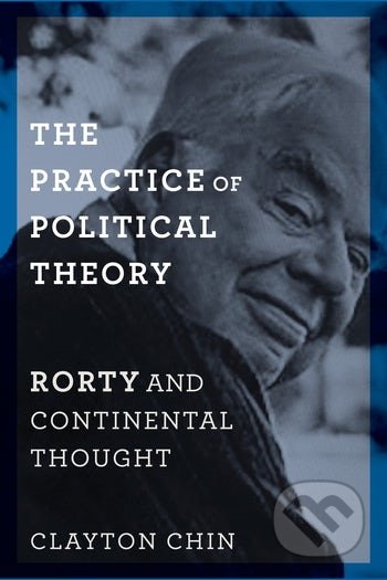 The Practice of Political Theory - Clayton Chin, Amy Allen, Columbia University Press, 2018