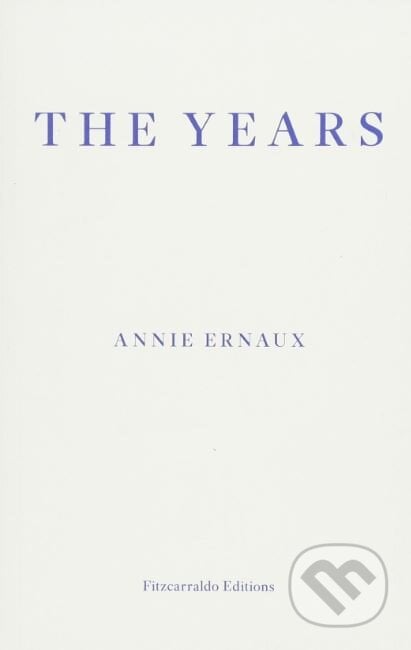 The Years - Annie Ernaux, Fitzcarraldo Editions, 2018