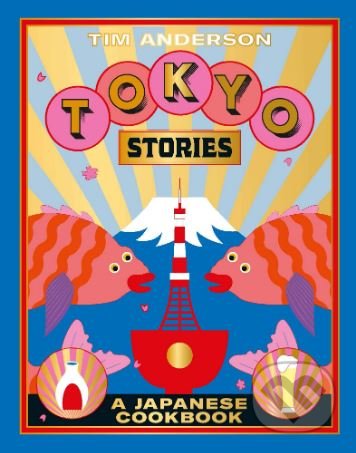 Tokyo Stories - Tim Anderson, Hardie Grant, 2019