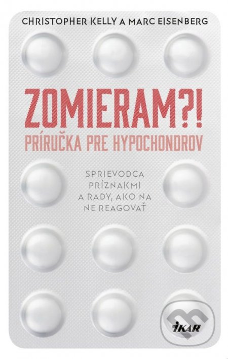 Zomieram?! - Príručka pre hypochondrov - Christopher Kelly, Marc Eisenberg, Ikar, 2019