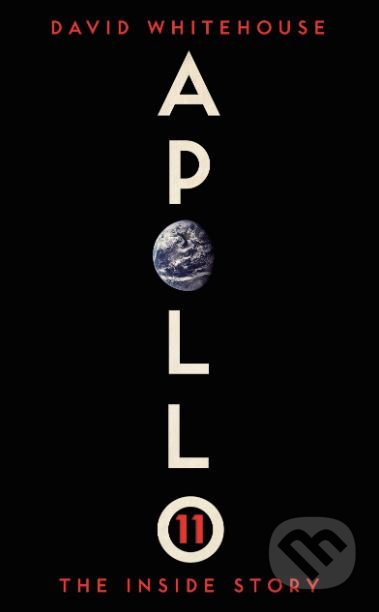 Apollo 11 - David Whitehouse, Icon Books, 2019
