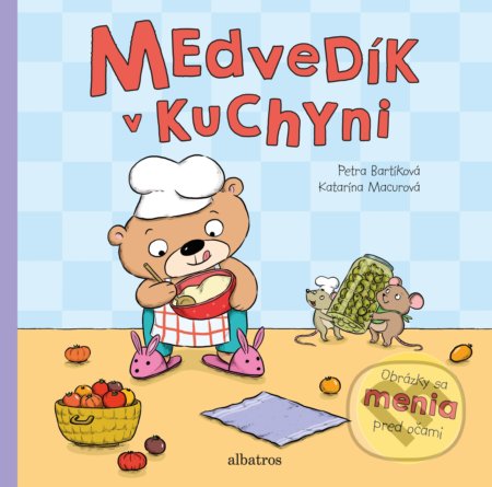 Medvedík v kuchyni - Petra Bartíková, Katarína Macurová (ilustrácie), Albatros SK, 2019
