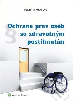 Ochrana práv osôb so zdravotným postihnutím - Katarína Fedorová, Wolters Kluwer, 2019