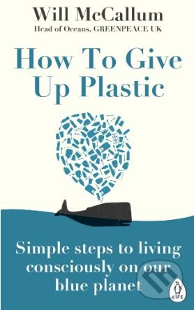 How to Give Up Plastic - Will McCallum, Penguin Books, 2019
