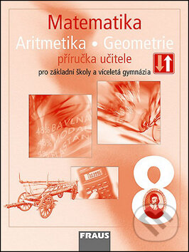 Matematika 8 Aritmetika . Geometrie Příručka učitele - Helena Binterová, Eduard Fuchs, Pavel Tlustý, Fraus, 2009