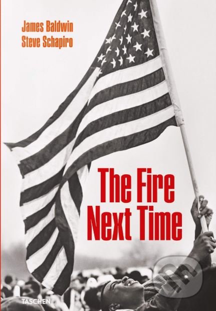 The Fire Next Time - James Baldwin. Steve Schapiro, Taschen, 2019