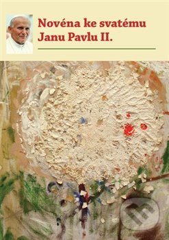 Novéna ke svatému Janu Pavlu II. - Michal Altrichter, Refugium Velehrad-Roma, 2015