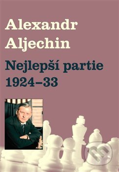 Nejlepší partie 1924-1933 - Alexandr Alechin, Dolmen, 2018
