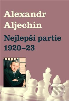 Nejlepší partie 1920-1923 - Alexandr Alechin, Dolmen, 2018