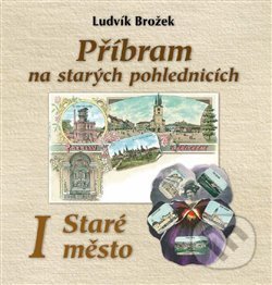 Příbram na starých pohlednicích - Ludvík Brožek, Baron, 2018