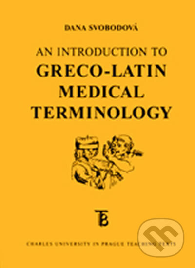 An Introduction to Greco-Latin Medical Terminology - Dana Svobodová, Karolinum, 2017