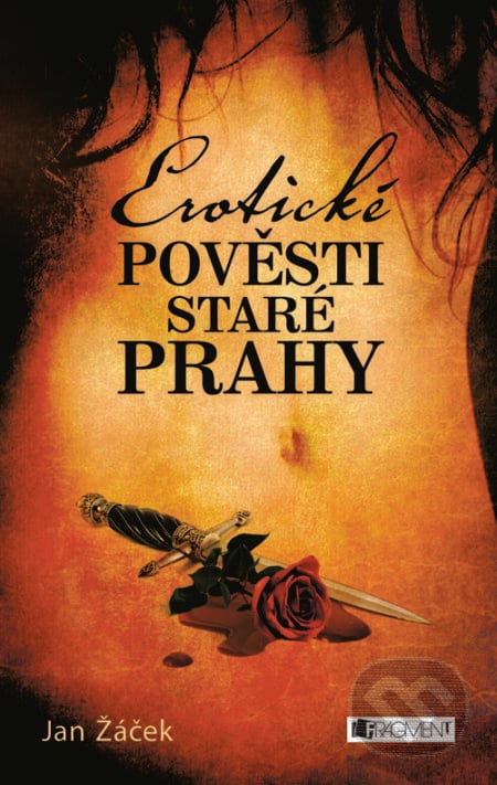 Erotické pověsti staré Prahy - Jan Žáček, Nakladatelství Fragment, 2013