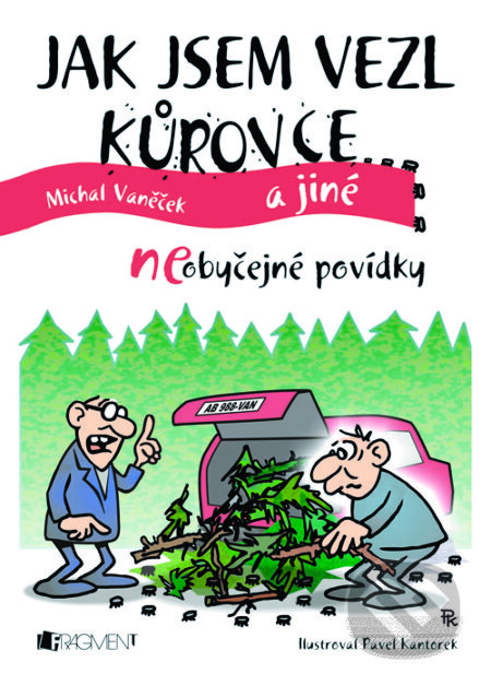 Jak jsem vezl kůrovce - Michal Vaněček, Pavel Kantorek (ilustrácie), Nakladatelství Fragment, 2013