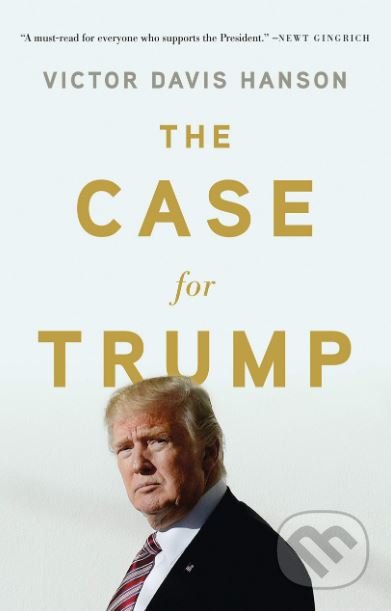 The Case for Trump - Victor Davis Hanson, Basic Books, 2019