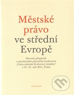 Městské právo ve střední Evropě - Karel Malý, Univerzita Karlova v Praze, 2014