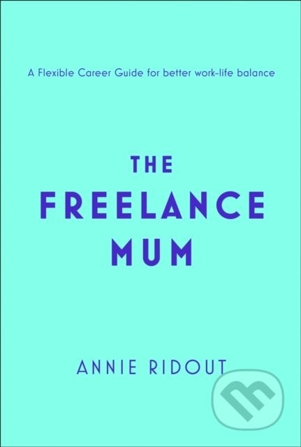 The Freelance Mum - Annie Ridout, Fourth Estate, 2019