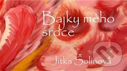 Bajky mého srdce - Jitka Šolínová, Knihy na klíč, 2016