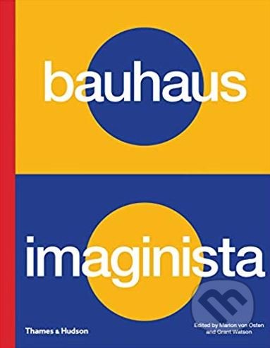 Bauhaus Imaginista - Grant Watson, Marion von Osten, Thames & Hudson, 2019