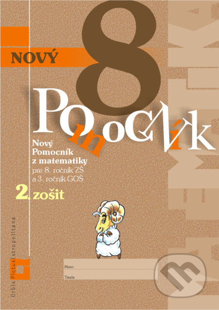 Nový pomocník z matematiky 8 – 2. časť - Iveta Kohanová, Monika Porkertová, Orbis Pictus Istropolitana, 2019