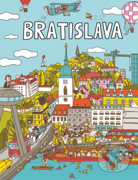 Bratislava - Hľadaj a nájdi - Martina Kráľová, Zuzana Revúcka, Mária Nerádová (Ilustrácie), MINI Publishing, 2018