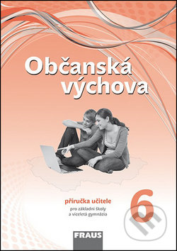 Občanská výchova 6 Příručka učitele - Dagmar Janošková, Monika Ondráčková, Dagmar Čábalová, Fraus, 2013