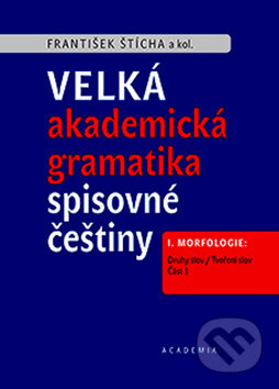 Velká akademická gramatika spisovné češtiny (I. Morfologie. Část 1. Druhy slov / Tvoření slov) - kniha z kategorie Jazykové učebnice a slovníky