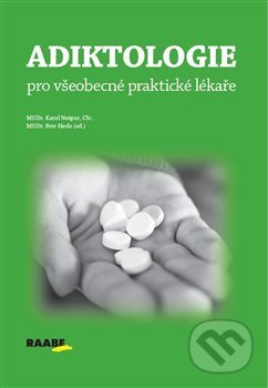Adiktologie pro všeobecné praktické lékaře - Karel Nešpor, Petr Herle, Raabe CZ, 2019