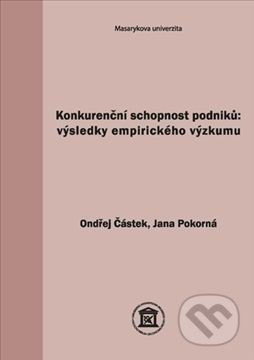 Konkurenční schopnost podniků: výsledky empirického výzkumu - Ondřej Částek, Masarykova univerzita, 2013