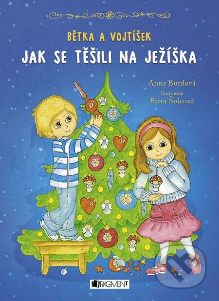 Bětka a Vojtíšek: Jak se těšili na Ježíška - Anna Burdová, Nakladatelství Fragment, 2017