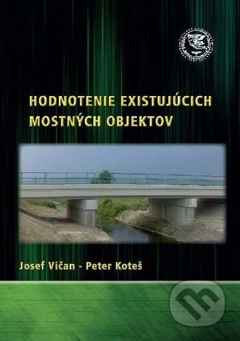 Hodnotenie existujúcich mostných objektov - Josef Vičan, Peter Koteš, EDIS, 2019