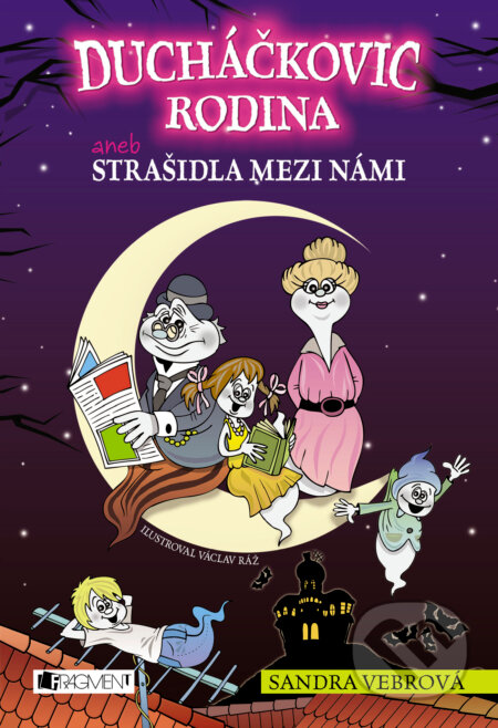 Ducháčkovic rodina aneb Strašidla mezi námi - Sandra Vebrová, Václav Ráž (ilustrácie), Nakladatelství Fragment, 2014