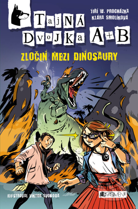 Tajná dvojka A + B: Zločin mezi dinosaury - Jan W. Procházka, Klára Smolíková, Viktor Svoboda (ilustrácie), Nakladatelství Fragment, 2016