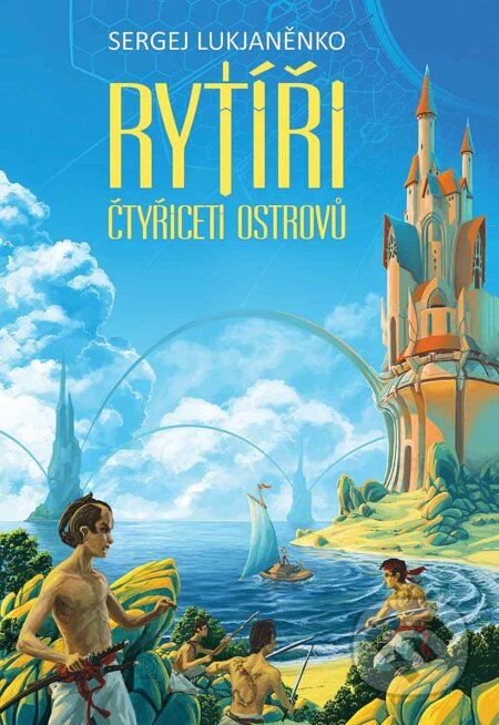 E-kniha: Rytíři Čtyřiceti ostrovů (Sergej Lukjaněnko). Argo, 2012