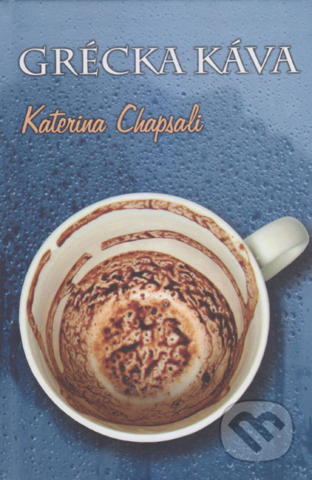 Grécka káva - Katerina Chapsali, Vydavateľstvo Spolku slovenských spisovateľov, 2019