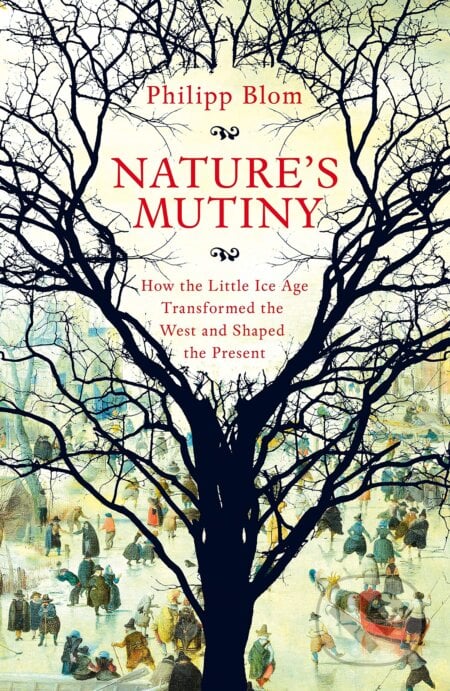Nature&#039;s Mutiny - Phillip Blom, Pan Macmillan, 2019