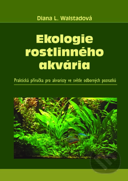 Ekologie rostlinného akvária - Diana L. Walstadová, David Hofmann, 2017