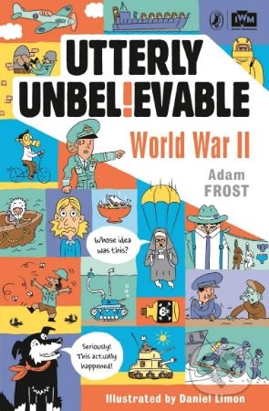 Utterly Unbelievable (World War II) - Adam Frost - kniha z kategorie Naučné knihy