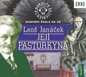 Nebojte se klasiky! 22 Leoš Janáček Její pastorkyňa - Leoš Janáček, Jana Preissová, Růžena Merunková, Kamil Halbich, Radioservis, 2018