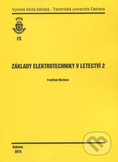 Základy elektrotechniky v letectví 2 - František Martinec, VSB TU Ostrava, 2010