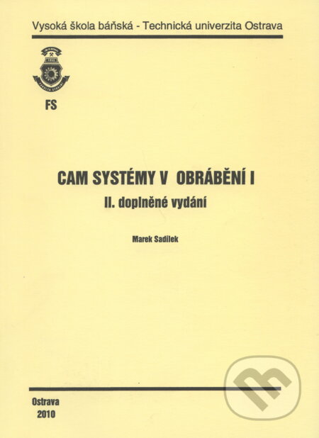 Kniha: CAM Systémy v obrábění I. (Marek Sadílek). VSB TU Ostrava, 2010