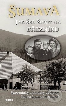 Šumava - Jak šel život na Březníku - Jitka Maršálková, Karel Fořt, Emilie Vrabcová, Vladislav Valečka, Antonín Schubert, Víkend, 2019